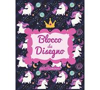 Blocco da Disegno Per Bambini: Unicorno - Un album da disegno per bambini per scrivere, disegnare e dipingere.