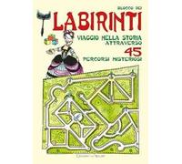 Blocco dei labirinti. Viaggio nella storia attraverso 45 percorsi misteriosi