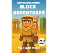 Block Adventures Vol 8: Under The Sun | Unofficial Minecraft Stories | Large Print: A book kids will want to read | Inspired by Minecraft and full of Adventure | 240 pages | Ages 10+