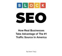 BLOCK SEO: How Real Businesses Take Advantage of The #1 Traffic Source In America