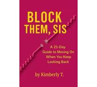 Block Them, Sis: A 21-Day Guide to Moving On When You Keep Looking Back