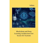 Blockchain and Deep Learning Architectures for Secure IoT Systems