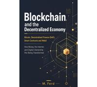 Blockchain and the Decentralized Economy: Bitcoin, Decentralized Finance (DeFi), Smart Contracts and Web3