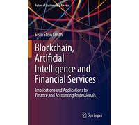 Blockchain, Artificial Intelligence and Financial Services: Implications and Applications for Finance and Accounting Professionals