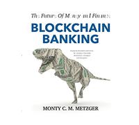 Blockchain Banking: The Future Of Money and Finance