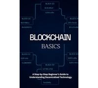 Blockchain Basics: A Step-by-Step Beginner’s Guide to Understanding Decentralized Technology