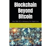 Blockchain Beyond Bitcoin: How Web 3.0 is Reshaping Our Digital Lives