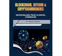Blockchain, Bitcoin and Cryptocurrencies : The evolution of Decentralized Trust & Digital Currencies