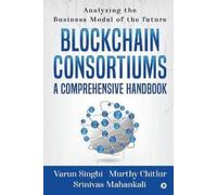 Blockchain Consortiums - A Comprehensive Handbook (Tascabile)