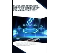 Blockchain Council: Certified Web3 Expert - Exam Practice Test: Pass the certification exam with 500 questions and detailed explanations