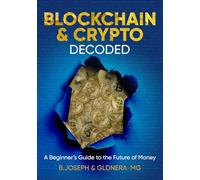 Blockchain & Crypto Decoded: A Beginner's Guide to the Future of Money