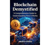 Blockchain Demystified: A Comprehensive Guide to Understanding How it Works