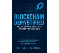 Blockchain Demystified: Learn Crypto, NFTs & DeFi Without the Jargon: The Fastest Way to Learn Blockchain Technology & Crypto Investing