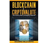 Blockchain e Criptovalute: Apri le Porte a Questa Straordinaria Tecnologia! Scopri cosa sono Blockchain, DeFi, Smart Contract e ICO. Impara a Gestire in Modo Semplice Bitcoin e altre Altcoin.