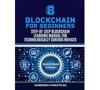 Blockchain For Beginners: Step-by-Step Blockchain Learning Manual for Technologically Curious Novices