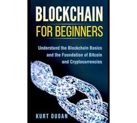 Blockchain for Beginners: Understand the Blockchain Basics and the Foundation of Bitcoin and Cryptocurrencies