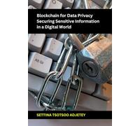 Blockchain for Data Privacy: Securing Sensitive Information in a Digital World: Exploring Decentralized Solutions for Data Privacy, Security, and GDPR Compliance