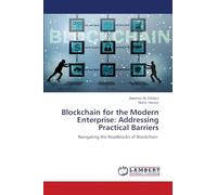 Blockchain for the Modern Enterprise: Addressing Practical Barriers: Navigating the Roadblocks of Blockchain