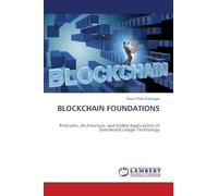 BLOCKCHAIN FOUNDATIONS: Principles, Architecture, and Global Applications of Distributed Ledger Technology