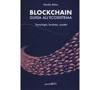 Blockchain. Guida all'ecosistema. Tecnologia, business, società