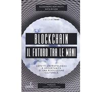 Blockchain il futuro tra le mani. Aspetti antropologici e opportunità di una rivoluzione culturale