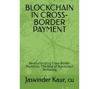BLOCKCHAIN IN CROSS-BORDER PAYMENT: Revolutionizing Cross-Border Payments: The Role of Blockchain Technolog