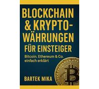 Blockchain & Kryptowährungen für Einsteiger: Bitcoin, Ethereum & Co. einfach erklärt