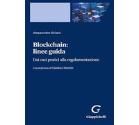 Blockchain: linee guida. Dai casi pratici alla regolamentazione