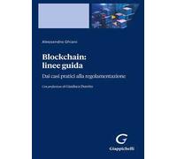 Blockchain: linee guida. Dai casi pratici alla regolamentazione