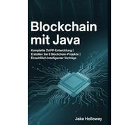 Blockchain mit Java: Komplette DApp-Entwicklung | Erstellen Sie 8 Blockchain-Projekte | Einschließlich intelligenter Verträge