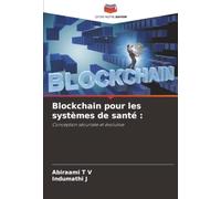 Blockchain pour les systèmes de santé :: Conception sécurisée et évolutive