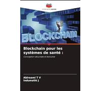 Blockchain pour les systèmes de santé :: Conception sécurisée et évolutive
