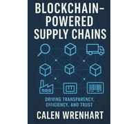 Blockchain-Powered Supply Chains: Driving Transparency, Efficiency, and Trust