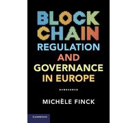 Blockchain Regulation and Governance in Europe - Finck Michèle