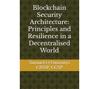 Blockchain Security Architecture: Principles and Resilience in a Decentralised World