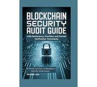 Blockchain Security Audit Guide with Reentrancy, Overflow, and Formal Verification Techniques: 70 Smart Contract Challenges to Identify Weaknesses