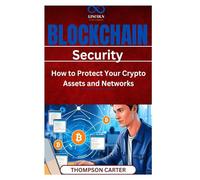 Blockchain Security: How to Protect Your Crypto Assets and Networks Best practices for securing digital assets and blockchain applications