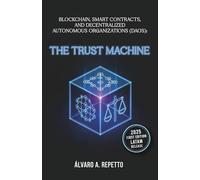 Blockchain, Smart Contracts, and Decentralized Autonomous Organizations (DAOs): The Trust Machine