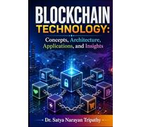 Blockchain Technology:: Concepts, Architecture, Applications, and Insights