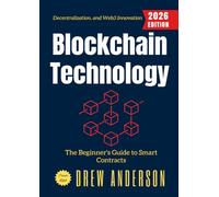 Blockchain Technology:: The Beginner's Guide to Smart Contracts, Decentralization, and Web3 Innovation