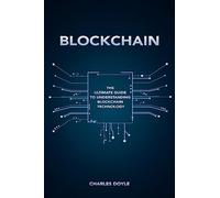 Blockchain: The Ultimate Guide To Understanding Blockchain Technology