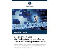 Blockchain und Lieferketten in der Agrar- und Ernährungswirtschaft: Auf dem Weg zu einer transparenten Rückverfolgbarkeit Fall der ... in der Region Souss Massa in Marokko