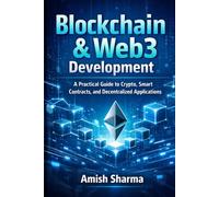 Blockchain & Web3 Development: A Practical Guide to Crypto, Smart Contracts, and Decentralized Applications