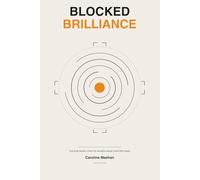 BLOCKED BRILLIANCE: The talent was always there. Why organisations keep missing it - and how to stop.