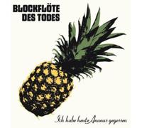 Blockfloete Des Tode - Ich Habe Heute Ananas