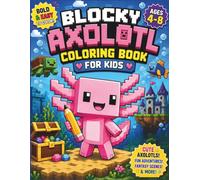 Blocky Axolotl Coloring Book for Kids: Bold & Easy Pixel-Style Coloring Pages Featuring Cute Axolotls, Fun Adventures, Fantasy Scenes & More | Coloring Book for Ages 4-8