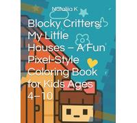 Blocky Critters: My Little Houses - A Fun Pixel-Style Coloring Book for Kids Ages 4-10