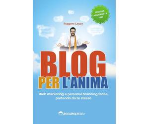 Blog per l'anima: Web marketing e personal branding facile, partendo da te stesso