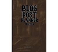 BLOG POST PLANNER LOGBOOK Content Creators Best Friend, Plan Your Content and Create a Masterpiece Viral Content for Your Fans. Social Media, Blogs, Vlogs.: For Adults, Students and Teens.