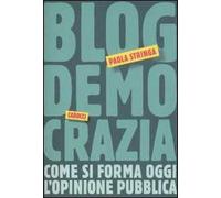 Blogdemocrazia. Come si forma oggi l'opinione pubblica